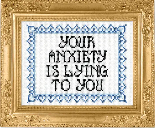 Your Anxiety is Lying to You Deluxe Cross Stitch Kit