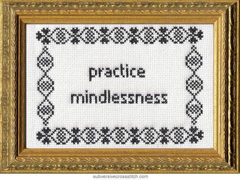 Practice Mindlessness